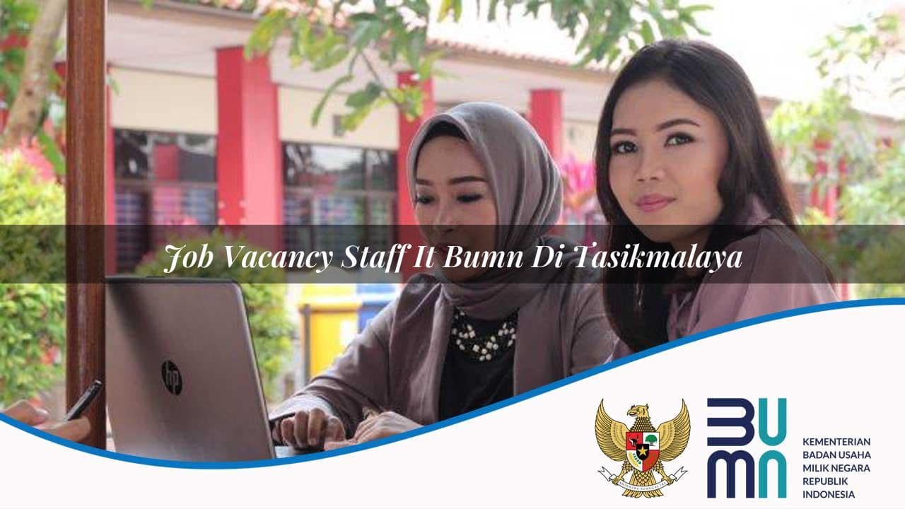 Job Vacancy Staff IT BUMN di Tasikmalaya 2025